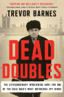Dead Doubles: The Extraordinary Worldwide Hunt for One of the Cold War's Most Notorious Spy Ring By Trevor Barnes Cover Image