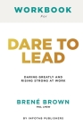 Workbook for dare to lead: Dare to Lead: Brave Work. Tough Conversations. Whole Hearts by Brene Brown: Brave Work. Tough Conversations. Whole Hea Cover Image