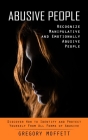 Abusive People: Recognize Manipulative and Emotionally Abusive People (Discover How to Identify and Protect Yourself From All Forms of Cover Image
