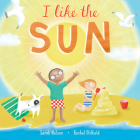 I Like the Sun By Sarah Nelson, Rachel Oldfield (Illustrator) Cover Image