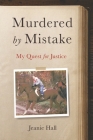 Murdered by Mistake: My Quest for Justice By Jeanie Hall Cover Image