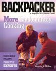 More Backcountry Cooking: Moveable Feasts from the Experts (Backpacker Magazine) Cover Image