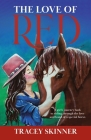 The Love of Red: A girl's journey back to riding through the love and bond of a special horse. By Tracey Skinner Cover Image