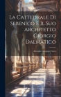 La Cattedrale di Sebenico e il suo Architetto Giorgio Dalmatico Cover Image