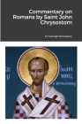 Commentary on Romans by Saint John Chrysostom By St George Monastery (Translator), Monaxi Agapi (Translator), Anna Skoubourdis (Translator) Cover Image