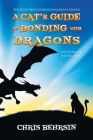 A Cat's Guide to Bonding with Dragons By Chris Behrsin Cover Image