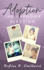 Adoption: The Unknown Blessing By Lita P. Ward (Editor), Regina R. Smithwick Cover Image