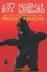 Act Normal And Don't Tell Anyone About The Present Machine Cover Image