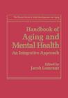 Handbook of Aging and Mental Health: An Integrative Approach By Jacob Lomranz (Editor) Cover Image