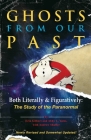 Ghosts from Our Past: Both Literally and Figuratively: The Study of the Paranormal Cover Image