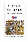 Cuban Medals: XIX AND XX CENTURY: (B&W) A Unique Cultural Legacy By Carlos Berenguer Cover Image