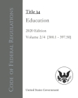 Code of Federal Regulations Title 34 Education 2020 Edition Volume 2/4 [§300.1 - 397.50] By Odessa Publishing (Editor), United States Government Cover Image