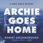 Archie Goes Home: A Nero Wolfe Mystery By Robert Goldsborough, L. J. Ganser (Read by) Cover Image