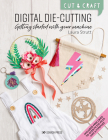 Cut & Craft: Digital Die-Cutting: Getting started with your machine By Laura Strutt Cover Image