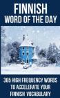 Finnish Word of the Day: 365 High Frequency Words to Accelerate Your Finnish Vocabulary By Word of the Day Cover Image
