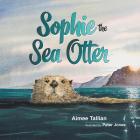 Sophie The Sea Otter (Our World of Wildlife #1) By Aimee Tallian, Peter Jones (Illustrator) Cover Image