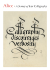 Alice: A Survey of Her Calligraphy By Jerry Kelly, Donald Jackson (Foreword by) Cover Image