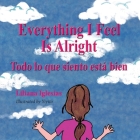Everything I Feel is Alright, Todo lo que siento esta bien By Liliana Iglesias, Yiyito Cover Image
