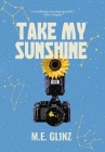 Take My Sunshine By M. E. Glinz Cover Image