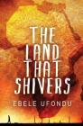 The Land That Shivers By Ebele Ufondu Cover Image