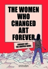 The Women Who Changed Art Forever: Feminist Art – The Graphic Novel By Valentina Grande, Eva Rossetti (Illustrator) Cover Image
