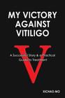 My Victory against Vitiligo: A Successful Story and a Practical Guide to Treatment By Xichao Mo Cover Image
