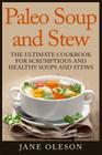Paleo Soup and Stew: The Ultimate Cookbook for Scrumptious and Healthy Soups and Stews Cover Image