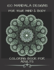100 Mandala Designs for Your Mind & Body: Adult Coloring Book - Relaxing Coloring Pages - Stress Reliever Coloring Book By Lilou's Collection Cover Image