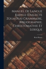 Manuel De Langue Kabyle (Dialecte Zouaoua) Grammaire, Bibliographie, Chrestomathie Et Lexique By René Basset Cover Image