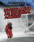 Chemical Reactions: Investigating an Industrial Accident (Anatomy of an Investigation) By Richard Spilsbury Cover Image