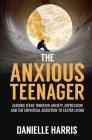 The Anxious Teenager By Danielle Harris Cover Image