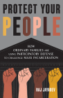 Protect Your People: How Ordinary Families Are Using Participatory Defense to Challenge Mass Incarceration By Raj Jayadev Cover Image