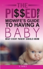 The Pi$$ed Off Midwife's Guide to having a Baby: What every parent should know By E. Bali Cover Image