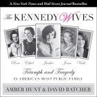 The Kennedy Wives: Triumph and Tragedy in America's Most Public Family By David Batcher, Amber Hunt, Hillary Huber (Read by) Cover Image