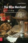 The Wise Merchant By Corinna Barlaeus, Anna-Luna Post (Editor), Corinna Vermeulen (Editor) Cover Image