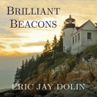 Brilliant Beacons: A History of the American Lighthouse By Eric Jay Dolin, Tom Perkins (Read by) Cover Image