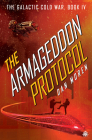 The Armageddon Protocol: Book IV in The Galactic Cold War Book Series By Dan Moren Cover Image