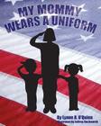 My Mommy Wears a Uniform By Lynne R. O'Quinn Cover Image