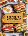 Delicious Breakfast Creations: Over Forty Unique Recipes to Elevate Your Morning Sandwich Experience By Mia C. Cook Cover Image