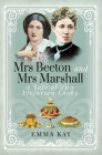 Mrs Beeton and Mrs Marshall: A Tale of Two Victorian Cooks Cover Image