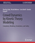 Crowd Dynamics by Kinetic Theory Modeling: Complexity, Modeling, Simulations, and Safety (Synthesis Lectures on Mathematics & Statistics) By Bouchra Aylaj, Nicola Bellomo, Livio Gibelli Cover Image