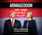 Armageddon: How Trump Can Beat Hillary By Dick Morris, Eileen McGann, Ian Patterson (Narrated by) Cover Image