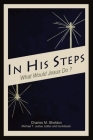In His Steps: An Annotated Study Edition By Charles M. Sheldon, Michael T. Justus (Editor) Cover Image
