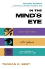 In the Mind's Eye: Creative Visual Thinkers, Gifted Dyslexics, and the Rise of Visual Technologies By Thomas G. West Cover Image