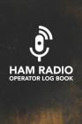 HAM Radio Operator Log Book: Field Day Logbook for HAM Radio Operators to Track and Organize their Activity and Notes By Arthur V. Dizzy Cover Image