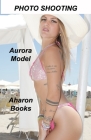 Photo Shooting Aurora Model: Sexiest Models on the Planet, Gorgeous Fitness Models, Top Models, Fitness Girls, and International Glamor Models. By Aharon Books Cover Image