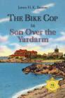 The Bike Cop: Son Over the Yardarm By James H. K. Bruner Cover Image
