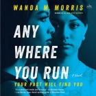 Anywhere You Run By Wanda M. Morris, Adam Lazarre-White (Read by), Shayna Small (Read by) Cover Image