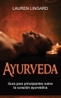 Ayurveda: Guía para principiantes sobre la curación ayurvédica By Lauren Lingard Cover Image