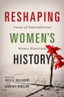 Reshaping Women's History: Voices of Nontraditional Women Historians (Women, Gender, and Sexuality in American History) By Julie A. Gallagher (Editor), Barbara Winslow (Editor), Nupur Chaudhuri (Afterword by), Julie A. Gallagher (Editor), Midori Green (Contributions by), Frances L. Buss (Contributions by), Nupur Chaudhuri (Contributions by), Lisa DiCaprio (Contributions by), Julie R. Enszer (Contributions by), Catherine Fosl (Contributions by), La Shonda Mims (Contributions by), Stephanie Moore (Contributions by), Grey Osterud (Contributions by), Barbara Ransby (Contributions by), Linda Reese (Contributions by), Annette Rodriguez (Contributions by), Linda Rupert (Contributions by), Kathleen Sheldon (Contributions by), Donna Sinclair (Contributions by), Rickie Solinger (Contributions by), Pamela J. Stewart (Contributions by), Waaseyaa'sin Christine Sy (Contributions by), Ann Marie Wilson (Contributions by) Cover Image